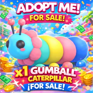 GUMBALL CATERPILLAR - ADOPT ME