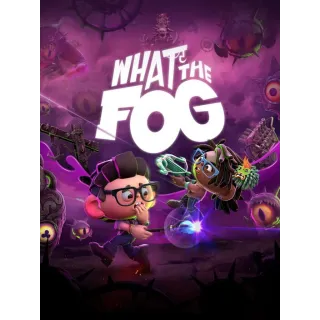 What the Fog 