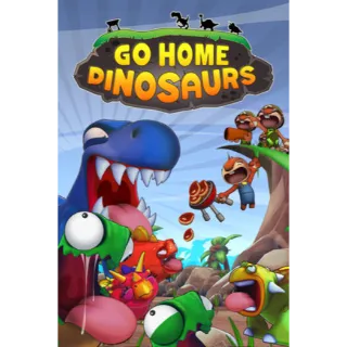 Go Home Dinosaurs!