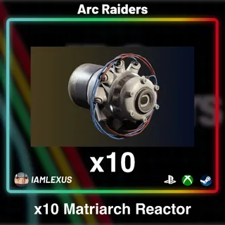 10x Matriarch Reactor - Arc Raiders