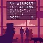 An Airport for Aliens Currently Run by Dogs ⚡AUTOMATIC DELIVERY⚡