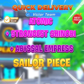 Atomic + Strongest Shinobi + Abyssal Empress【3349rb】Sailor Piece