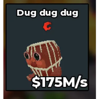 Dug dug dug 175M/S