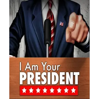 I Am Your President 