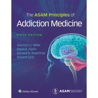 The ASAM Principles of Addiction Medicine 6th Edition