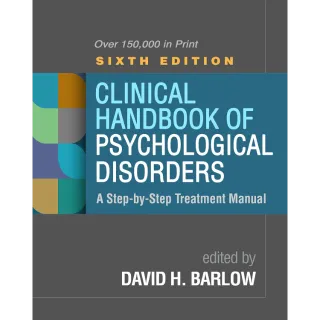 Clinical Handbook of Psychological Disorders: A Step-by-Step Treatment Manual 6th Edition