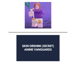 SKIN OREHIMI (SECRET)ANIME VANGUARDS