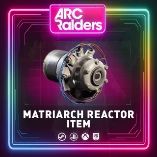 MATRIARCH REACTOR | ITEM ARC RAIDERS