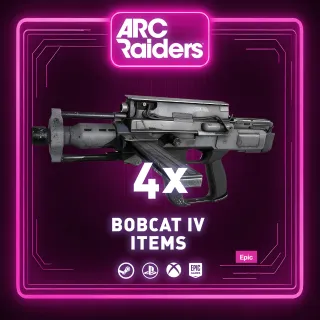 4x BOBCAT IV | ITEMS ARC RAIDER