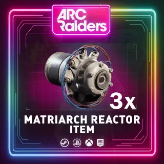 MATRIARCH REACTOR 3x | ITEM ARC RAIDERS