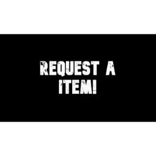 REQUEST A ITEM! 