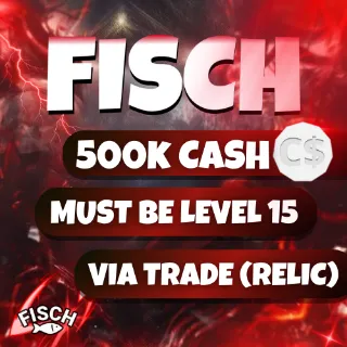 500K Cash C$ FISCH