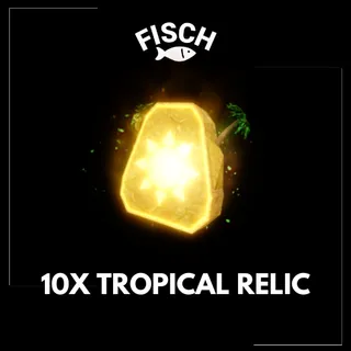 10X Tropical Relic - FISCH