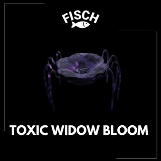 Toxic Widow Bloom - FISCH