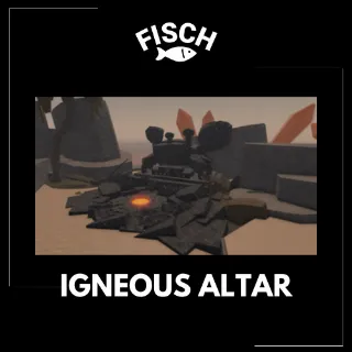 Igneous Altar - FISCH