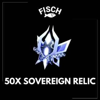 50X Sovereign Relic - FISCH