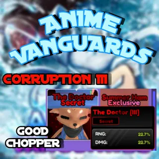Corruption III 45.4% Good Stats Chopper (The Doctor) Familiar - Anime Vanguards