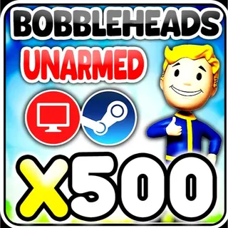 500x Unarmed bobbleheads [PC]