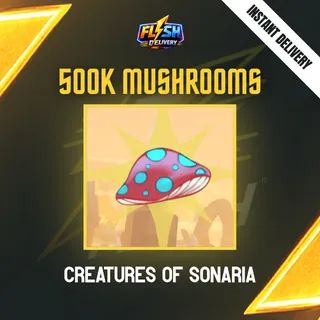 500K SHOOMS / 500000 SHOOMS / MUSHROOMS - CREATURES OF SONARIA