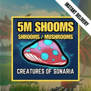5M SHOOMS / 5000000 SHOOMS / MUSHROOMS - CREATURES OF SONARIA / COS