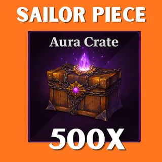 500X AURA CRATE - SAILOR PIECE