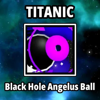 Titanic Black Hole Angelus Ball