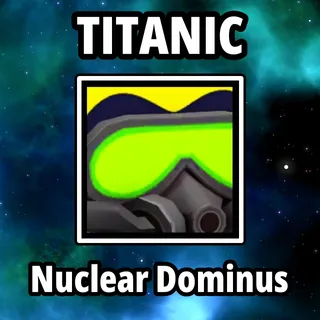 Titanic Nuclear Dominus