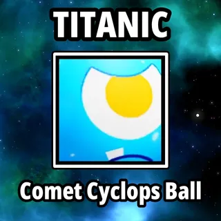 Titanic Comet Cyclops Ball
