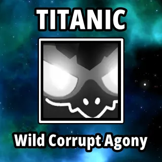 Titanic Wild Corrupt Agony