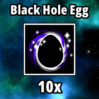 10x Black Hole Egg