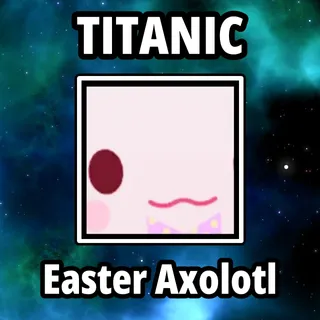 Titanic Easter Axolotl