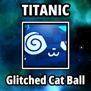 Titanic Glitched Cat Ball