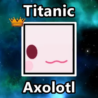 Titanic Axolotl