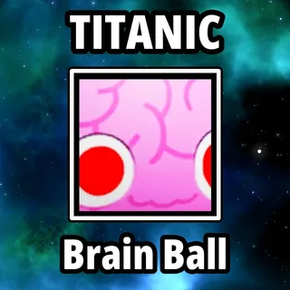 Titanic Brain Ball