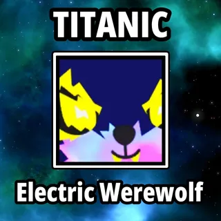 Titanic Electric Werewolf
