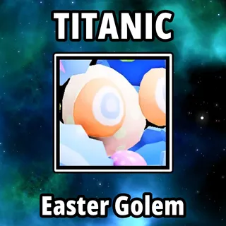 Titanic Easter Golem