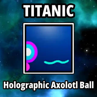 Titanic Holographic Axolotl Ball