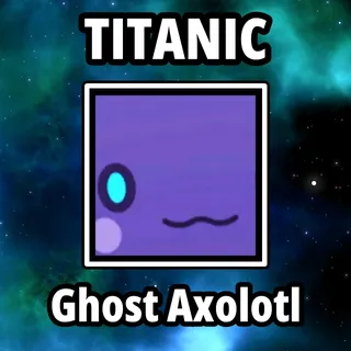 Titanic Ghost Axolotl