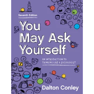 You May Ask Yourself: An Introduction to Thinking Like a Sociologist 7th Edition  