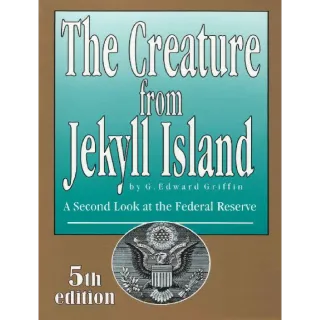The Creature from Jekyll Island: A Second Look at the Federal Reserve 5th Edition 