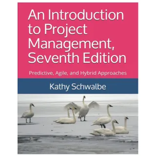 An Introduction to Project Management, Seventh Edition: Predictive, Agile, and Hybrid Approaches