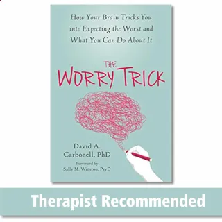 The Worry Trick: How Your Brain Tricks You into Expecting the Worst and What You Can Do About It