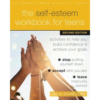 The Self-Esteem Workbook for Teens: Activities to Help You Build Confidence and Achieve Your Goals