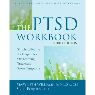 The PTSD Workbook: Simple, Effective Techniques for Overcoming Traumatic Stress Symptoms third edition