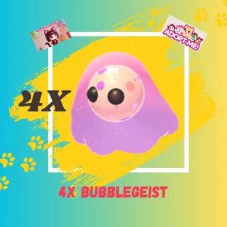 4X BUBBLEGEIST