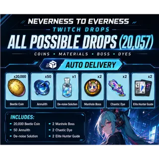 💜 Neverness to Everness Twitch Drops ❤️ 20057 Items 🌌 x20,000 Beetle Coin + x50 Annulith + Consumables + x2 Manhole Boss