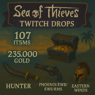 OLD 107 ITEMS | 235.000 Gold | Hunter | Obsidian | Phoenix/EWR/EWS/RMS | Omen | Eastern Winds | Sea of Thieves Twitch Drops