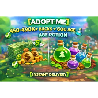 ✅💸 [ADOPT ME] 450-490k BUCKS + 600 AGE POTION 🧪✅ [INSTANT DELIVERY]