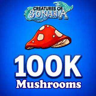 100K SHOOMS / 100000 SHROOMS / MUSHROOMS / MUSH - CREATURES OF SONARIA
