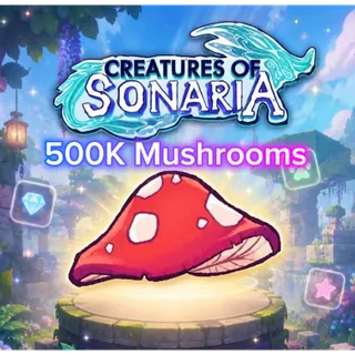 500K SHOOMS / 500000 SHROOMS / MUSHROOMS - CREATURES OF SONARIA